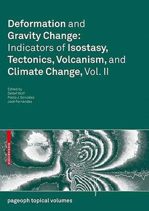 Deformation and Gravity Change: Indicators of Isostasy, Tectonics, Volcanism, and Climate Change, Vol. II de Detlef Wolf