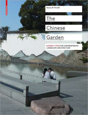 The Chinese Garden: Typology, Elements, Examples de Bianca Maria Rinaldi