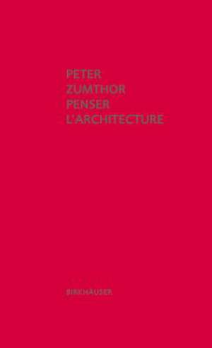 Penser l'architecture de Peter Zumthor