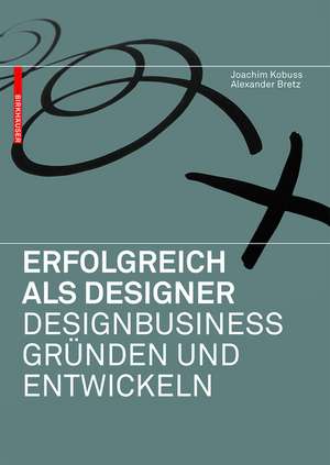 Erfolgreich als Designer – Designbusiness gründen und entwickeln de Joachim Kobuss