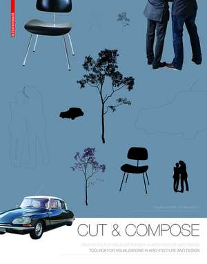 Cut & Compose – Toolbox for Visualizations in Architecture and Design Baukasten für Visualisierungen in Architektur und Design de Thomas Kruppa