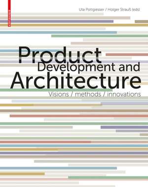 Product Development and Architecture: Visions, Methods, Innovations de Uta Pottgiesser