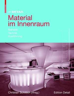 Material im Innenraum: Ästhetik, Technik, Ausführung de Christian Schittich