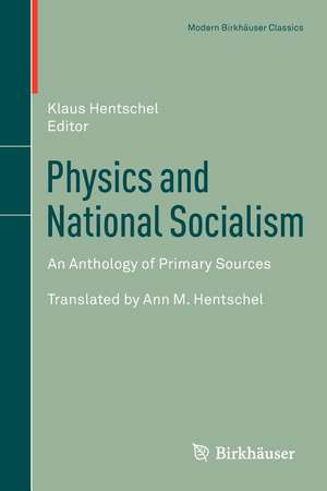 Physics and National Socialism: An Anthology of Primary Sources de Klaus Hentschel