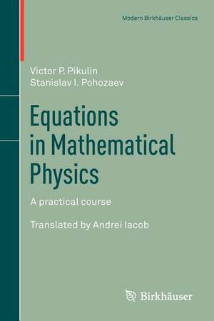 Equations in Mathematical Physics: A practical course de Victor P. Pikulin