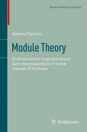 Module Theory: Endomorphism rings and direct sum decompositions in some classes of modules de Alberto Facchini