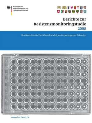 Berichte zur Resistenzmonitoringstudie 2008: Resistenzsituation bei klinisch wichtigen tierpathogenen Bakterien Berichte gemäß § 77 Abs. 3 AMG de Saskia Dombrowski