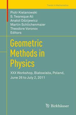 Geometric Methods in Physics: XXX Workshop, Białowieża, Poland, June 26 to July 2, 2011 de Piotr Kielanowski