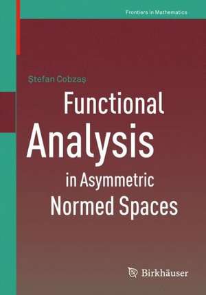 Functional Analysis in Asymmetric Normed Spaces de Stefan Cobzas