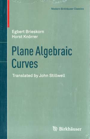 Plane Algebraic Curves: Translated by John Stillwell de Egbert Brieskorn