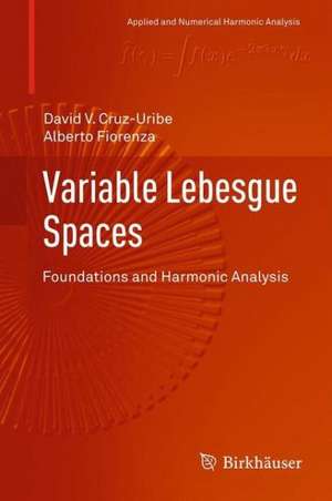 Variable Lebesgue Spaces: Foundations and Harmonic Analysis de David V. Cruz-Uribe