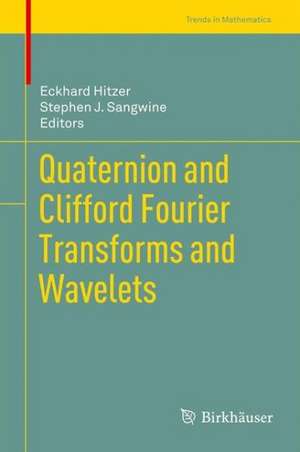 Quaternion and Clifford Fourier Transforms and Wavelets de Eckhard Hitzer