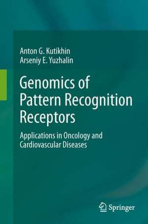 Genomics of Pattern Recognition Receptors: Applications in Oncology and Cardiovascular Diseases de Anton G. Kutikhin