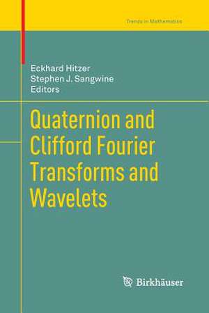 Quaternion and Clifford Fourier Transforms and Wavelets de Eckhard Hitzer