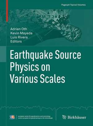 Earthquake Source Physics on Various Scales de Adrien Oth