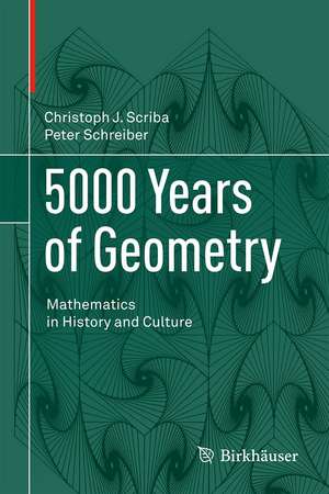 5000 Years of Geometry: Mathematics in History and Culture de Christoph J. Scriba