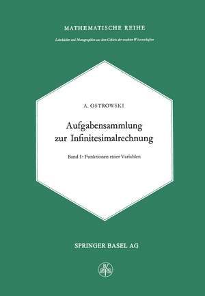 Aufgabensammlung zur Infinitesimalrechnung: Erster Band: Funktionen Einer Variablen de Alexander M. Ostrowski