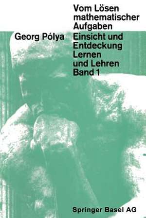 Vom Lösen mathematischer Aufgaben: Einsicht und Entdeckung, Lernen und Lehre de G. Polya