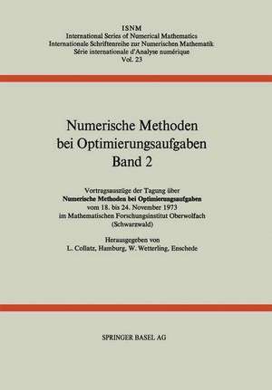 Numerische Methoden bei Optimierungsaufgaben: Band 2: Vortragsauszüge der Tagung über Numerische Methoden bei Optimierungsaufgaben vom 18. bis 24. November 1973 im Mathematischen Forschungsinstitut Oberwolfach (Schwarzwald) de COLLATZ