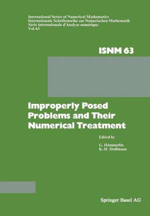 Improperly Posed Problems and Their Numerical Treatment: Conference Held at the Mathematisches Forschungsinstitut, Oberwolfach, September 26–October 2, 1982 de Prof. Dr. G. Hämmerlin