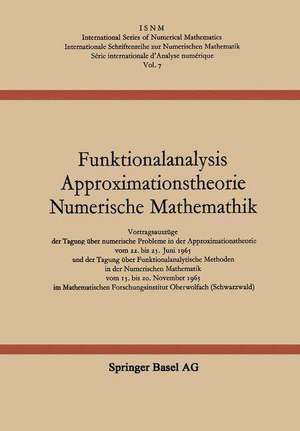 Funktionalanalysis Approximationstheorie Numerische Mathematik: Vortragsauszüge der Tagung über numerische Probleme in der Approximationstheorie vom 22. bis 25. Juni 1965 und der Tagung über Funktionalanalytische Methoden in der Numerischen Mathematik vom 15. bis 20. November 1965 im Mathematischen Forschungsinstitut Oberwolfach (Schwarzwald) de L. Collatz