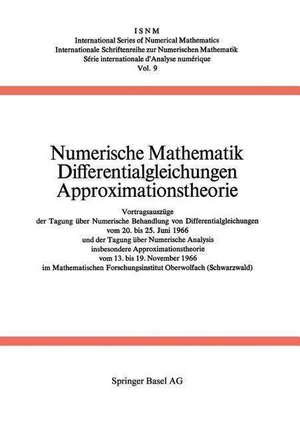 Numerische Mathematik Differentialgleichungen Approximationstheorie: Vortragsauszüge der Tagung über Numerische Behandlung von Differentialgleichungen vom 20. bis 25. Juni 1966 und der Tagung über Numerische Analysis, insbesondere Approximationstheorie vom 13. bis 19. November 1966 im Mathematischen Forschungsinstitut Oberwolfach (Schwarzwald) de Collatz