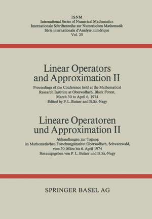 Linear Operators and Approximation II / Lineare Operatoren und Approximation II: Proceedings of the Conference held at the Oberwolfach Mathematical Research Institute, Black Forest, March 30–April 6, 1974 / Abhandlungen zur Tagung im Mathematischen Forschungsinstitut Oberwolfach, Schwarzwald, vom 30. März bis 6. April 1974 de Butzer