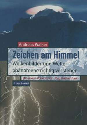 Zeichen am Himmel: Wolkenbilder und Wetterphänomene richtig verstehen de Andreas Walker