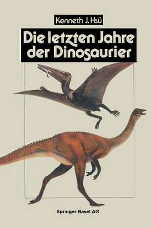 Die letzten Jahre der Dinosaurier: Meteoriteneinschlag, Massensterben und die Folgen für die Evolutionstheorie de HSÜ