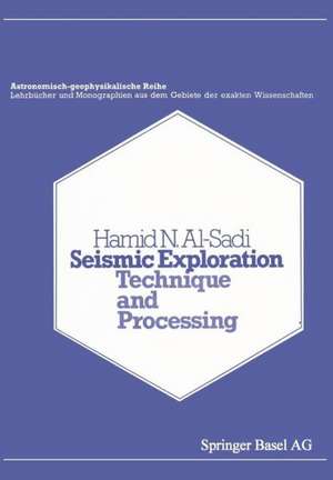 Seismic Exploration: Technique and Processing de H.N. Al-Sadi