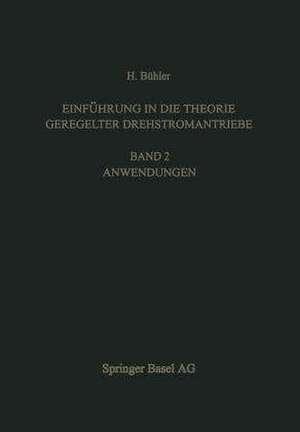 Einführung in die Theorie Geregelter Drehstromantriebe: Band 2. Anwendungen de H. Bühler