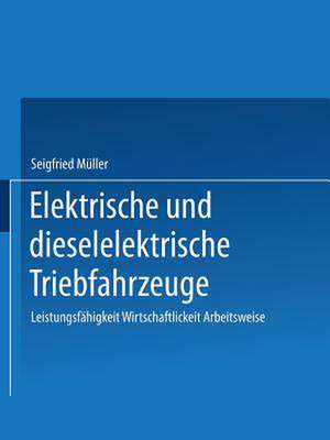 Elektrische und dieselelektrische Triebfahrzeuge: Leistungsfähigkeit Wirtschaftlichkeit Arbeitsweise de MÜLLER