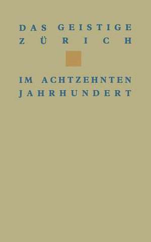 Das geistige Zürich im 18. Jahrhundert: Texte und Dokumente von Gotthard Heidegger bis Heinrich Pestalozzi de WEHRLI