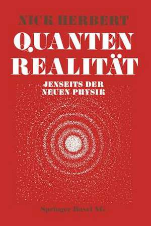 Quantenrealität: Jenseits der Neuen Physik de Herbert