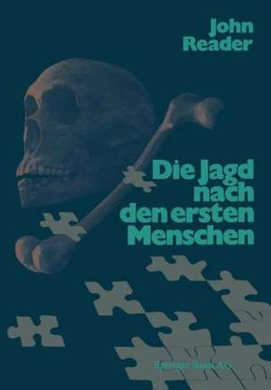 Die Jagd nach den ersten Menschen: Eine Geschichte der Paläanthropologie von 1857–1980 de READER