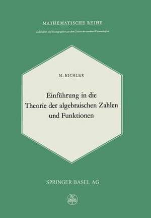 Einführung in die Theorie der Algebraischen Zahlen und Funktionen de M. Eichler