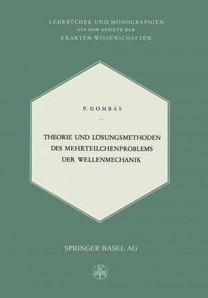 Theorie und Lösungsmethoden des Mehrteilchenproblems der Wellenmechanik de P. Gombas