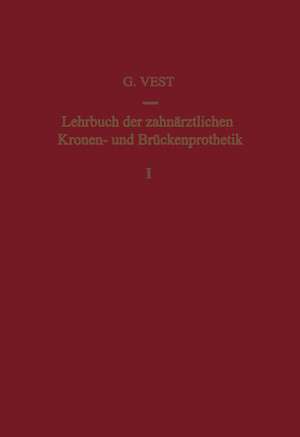 Lehrbuch der Zahnärztlichen Kronen- und Brückenprothetik: Band 1: Kronenprothetik de VEST