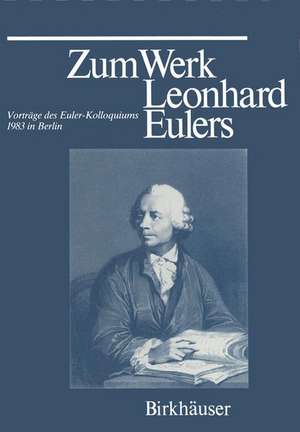 Zum Werk Leonhard Eulers: Vorträge des Euler-Kolloquiums im Mai 1983 in Berlin de KNOBLOCH