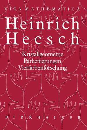 Heinrich Heesch: Kristallgeometrie, Parkettierungen, Vierfarbenforschung de Hans G. Bigalke