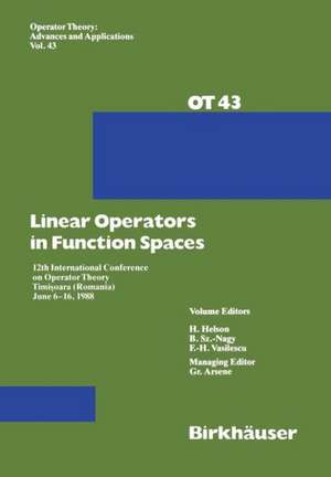 Linear Operators in Function Spaces: 12th International Conference on Operator Theory Timi?oara (Romania) June 6–16, 1988 de G. Arsene