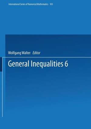 General Inequalities 6: 6th International Conference on General Inequalities, Oberwolfach, Dec. 9–15, 1990 de Wolfgang Walter