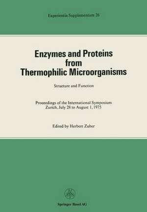 Enzymes and Proteins from Thermophilic Microorganisms Structure and Function: Proceedings of the International Symposium Zürich, July 28 to August 1, 1975 de Zuber