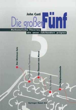 Die großen Fünf: Mathematische Theorien, die unser Jahrhundert prägten de John L. Casti