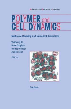 Polymer and Cell Dynamics: Multiscale Modelling and Numerical Simulations de Wolfgang Alt