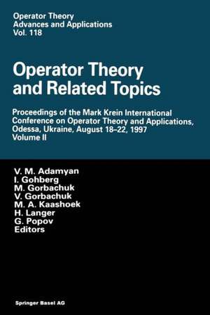 Operator Theory and Related Topics: Proceedings of the Mark Krein International Conference on Operator Theory and Applications, Odessa, Ukraine, August 18–22, 1997 Volume II de V.M. Adamyan