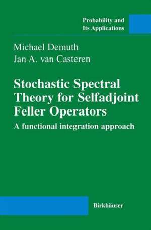 Stochastic Spectral Theory for Selfadjoint Feller Operators: A Functional Integration Approach de Michael Demuth