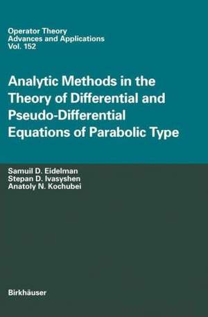 Analytic Methods In The Theory Of Differential And Pseudo-Differential Equations Of Parabolic Type de Samuil D. Eidelman