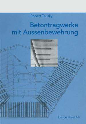 Betontragwerke mit Aussenbewehrung de Robert Tausky