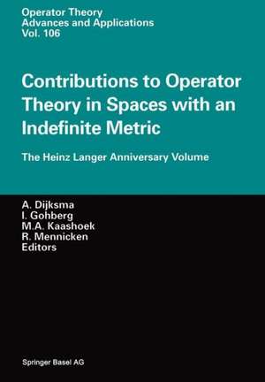 Contributions to Operator Theory in Spaces with an Indefinite Metric: The Heinz Langer Anniversary Volume de Aad Dijksma